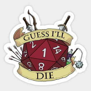 Guess I'll Die Sticker